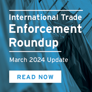 International-Trade-Enforcement-Roundup_Read-Now_March-2024